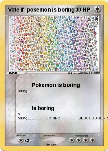 Pokemon Vote if  pokemon is boring