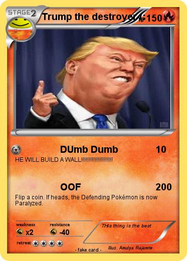 Pokemon Trump the destroyer (: