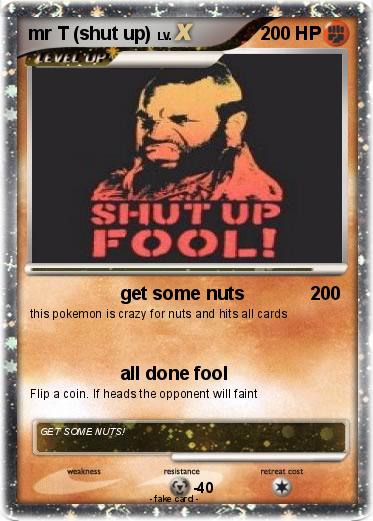 Pokemon mr T (shut up)