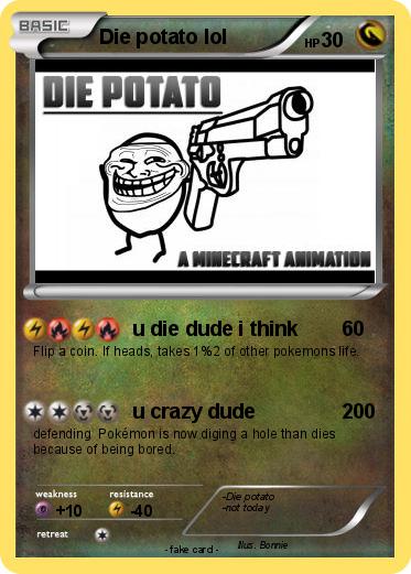 Pokemon Die potato lol
