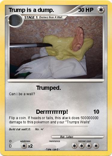 Pokemon Trump is a dump.