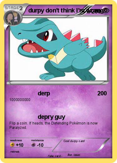 Pokemon durpy don't think I'm wrong