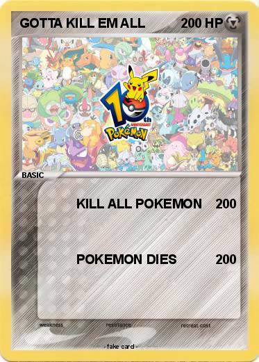 Pokemon GOTTA KILL EM ALL
