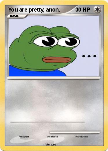 Pokemon You are pretty, anon.