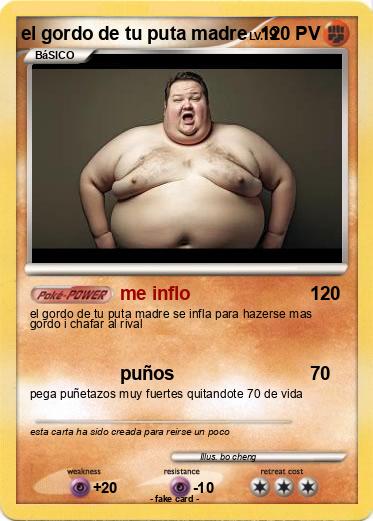 Pokemon el gordo de tu puta madre