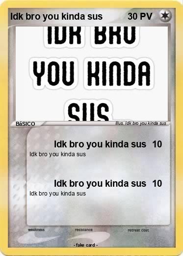 Pokemon Idk bro you kinda sus