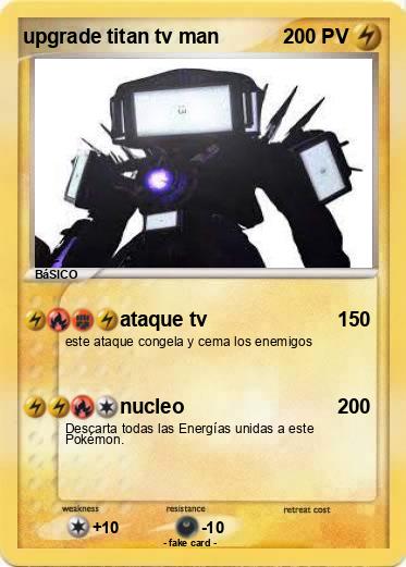 Pokemon upgrade titan tv man
