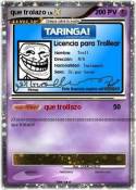 que trolazo