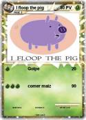 I floop the pig