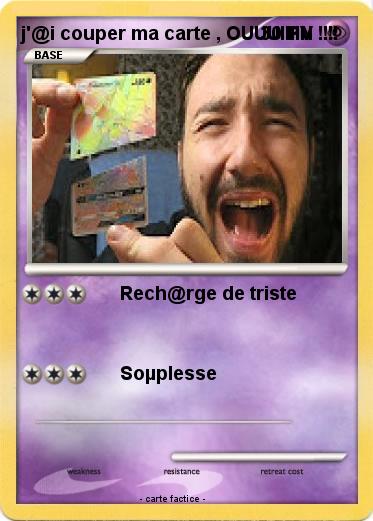 Pokemon j'@i couper ma carte , OUUUIIIIN !!!!