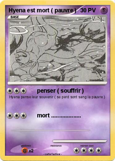 Pokemon Hyena est mort ( pauvre )