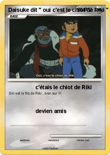 Pokemon Daisuke dit " oui c'est le chiot de Riki "