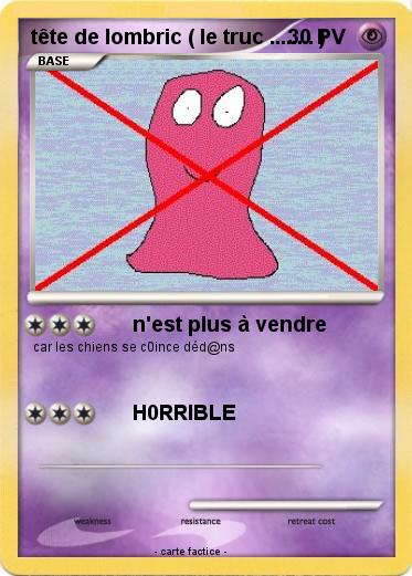 Pokemon tête de lombric ( le truc ........ )