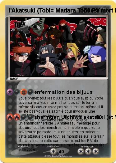 Pokemon l'Akatsuki (Tobi= Madara Tobi est mort il a plus de sharingan en plus Madara a fait semblant de perdre il est vivant madara)