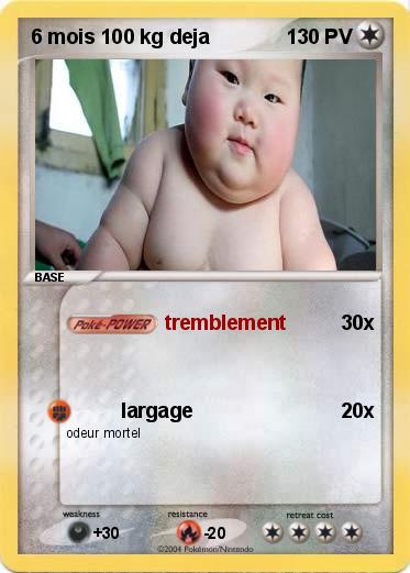 Pokemon 6 mois 100 kg deja