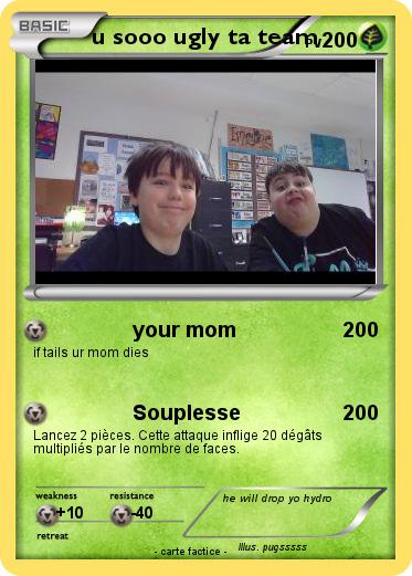 Pokemon u sooo ugly ta team