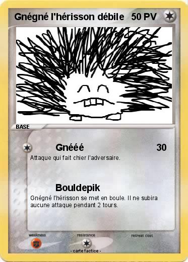 Pokemon Gnégné l'hérisson débile
