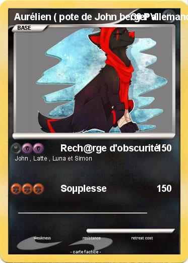 Pokemon Aurélien ( pote de John berger allemand )