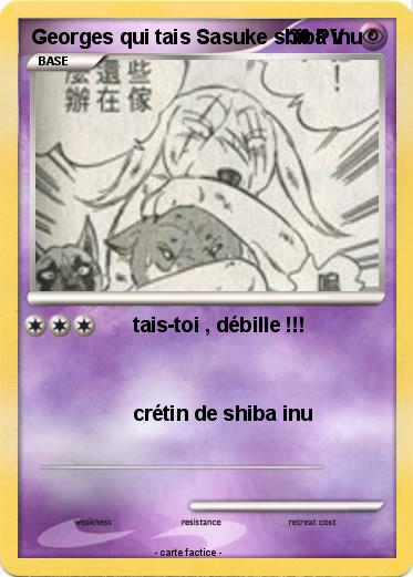 Pokemon Georges qui tais Sasuke shiba inu