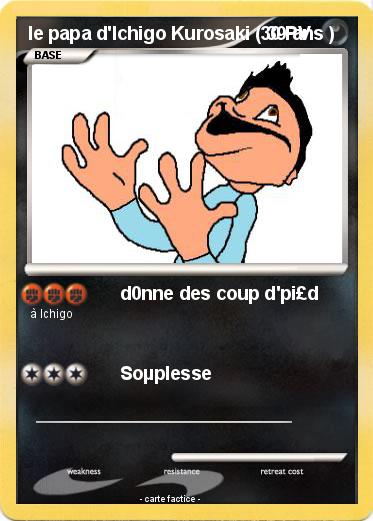 Pokemon le papa d'Ichigo Kurosaki ( 39 ans )