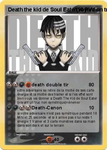 Pokemon Death the kid de Soul Eater(voyant un truc non symetrique)=énerver