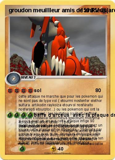 Pokemon groudon meuillleur amis de arudeus(arceus )parce que c'est l'evolution de la voix lactee