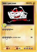 bob c pas jouer