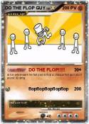 DO THE FLOP GUY
