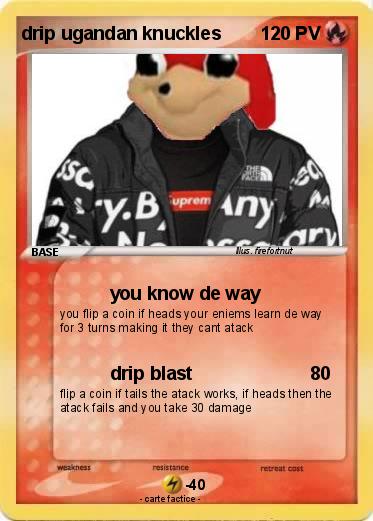 Pokemon drip ugandan knuckles