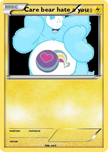 Pokemon Care bear hate a you