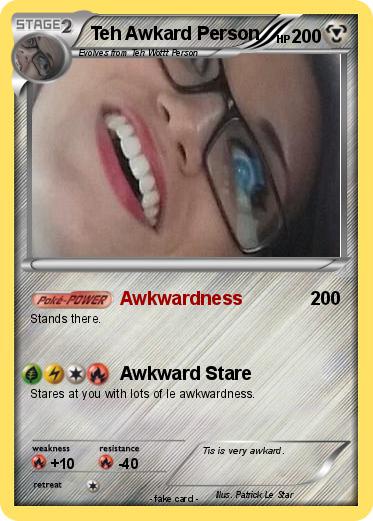 Pokemon Teh Awkard Person