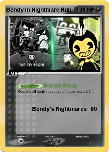 Pokémon Bendy In Nightmare Run - Bacon Soup - My Pokemon Card