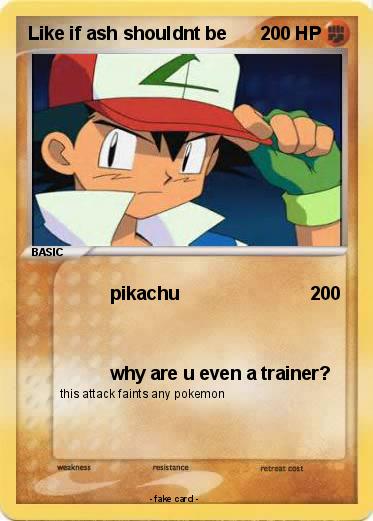 Pokemon Like if ash shouldnt be