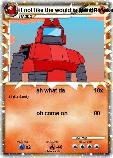Pokemon it not like the would is going to take over its seaf