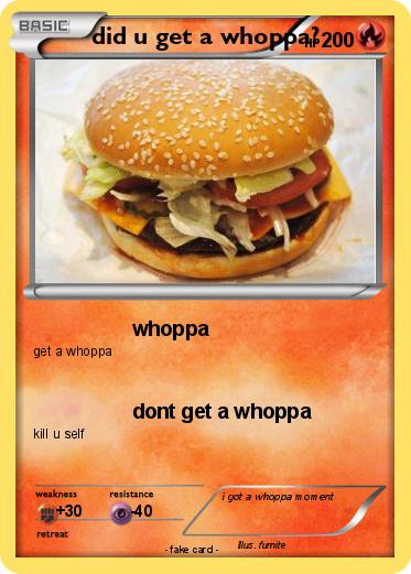 Pokemon did u get a whoppa?