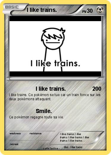Pokemon I like trains.