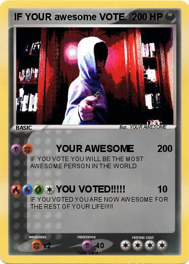 Pokemon IF YOUR awesome VOTE.