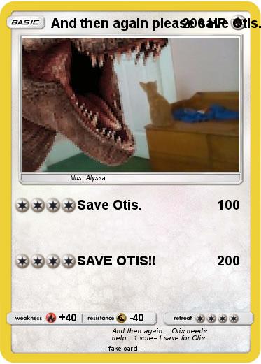 Pokemon And then again please save Otis...