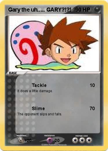 Pokemon Gary the uh..... GARY?!?!