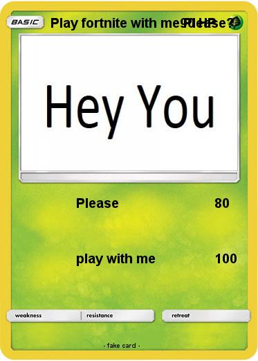 Pokemon Play fortnite with me Please?