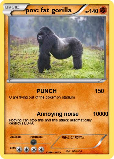 Pokemon pov: fat gorilla
