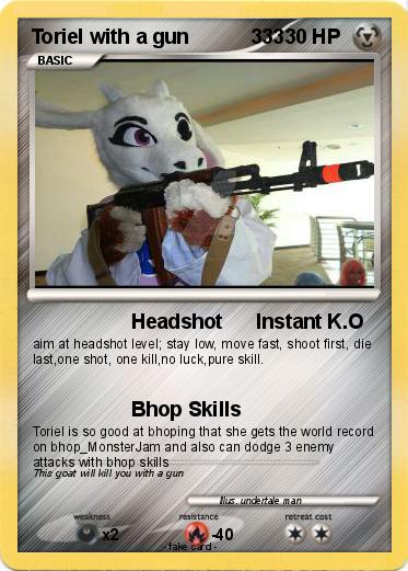 Pokemon Toriel with a gun           333