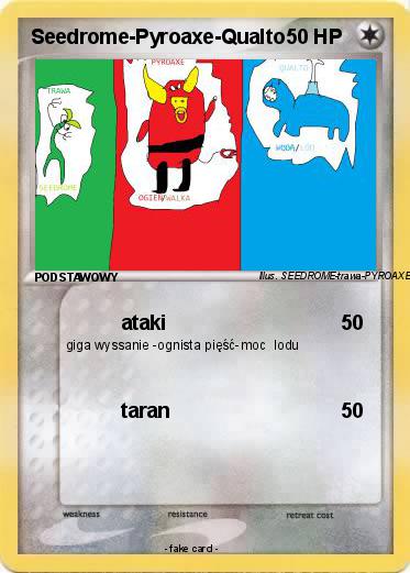 Pokemon Seedrome-Pyroaxe-Qualto