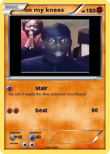 Pokemon on my knees