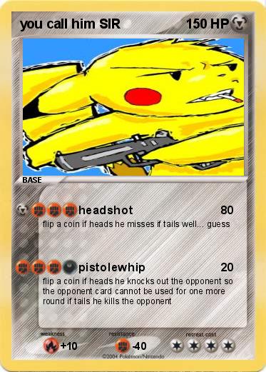 Pokemon you call him SIR