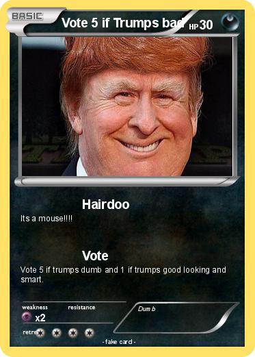 Pokemon Vote 5 if Trumps bad