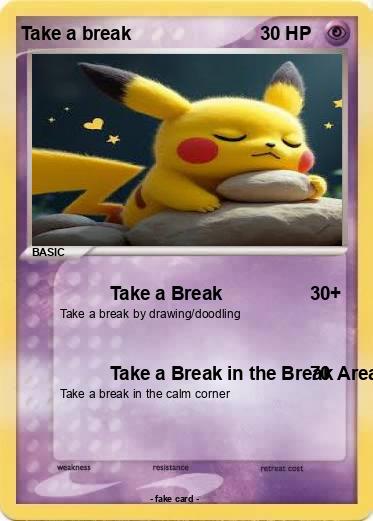 Pokemon Take a break