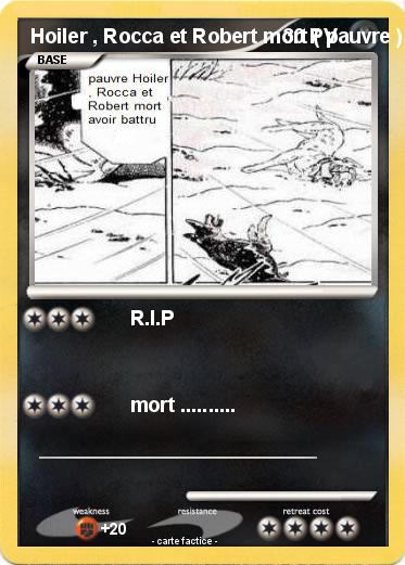 Pokemon Hoiler , Rocca et Robert mort ( pauvre )