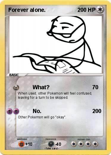 Pokemon Forever alone.