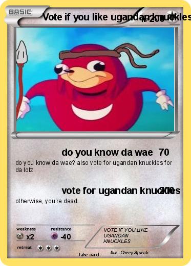 Pokemon Vote if you like ugandan knuckles